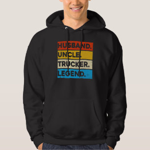 Truck Driver Trucking Husband Uncle Trucker Legend Hoodie
