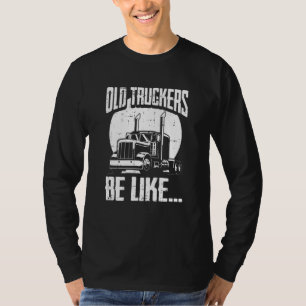 Truck Driver Trucking Rig Old Man Trucker T-Shirt