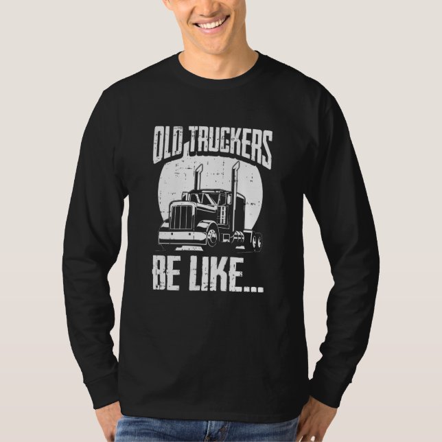 Truck Driver Trucking Rig  Old Man Trucker T-Shirt (Front)