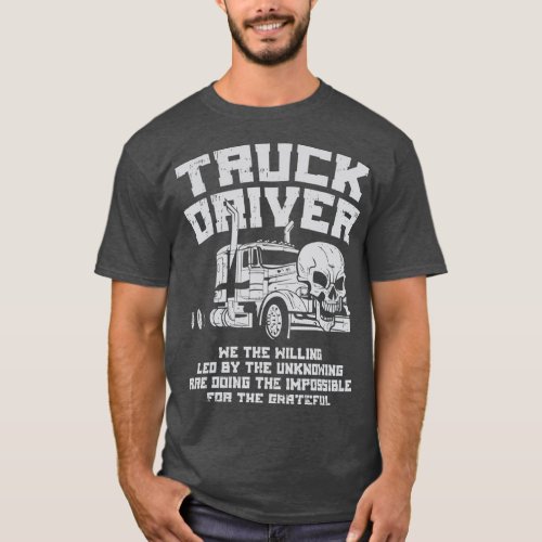 Truck Driver We Willing Led Unknowing Trucking T_Shirt