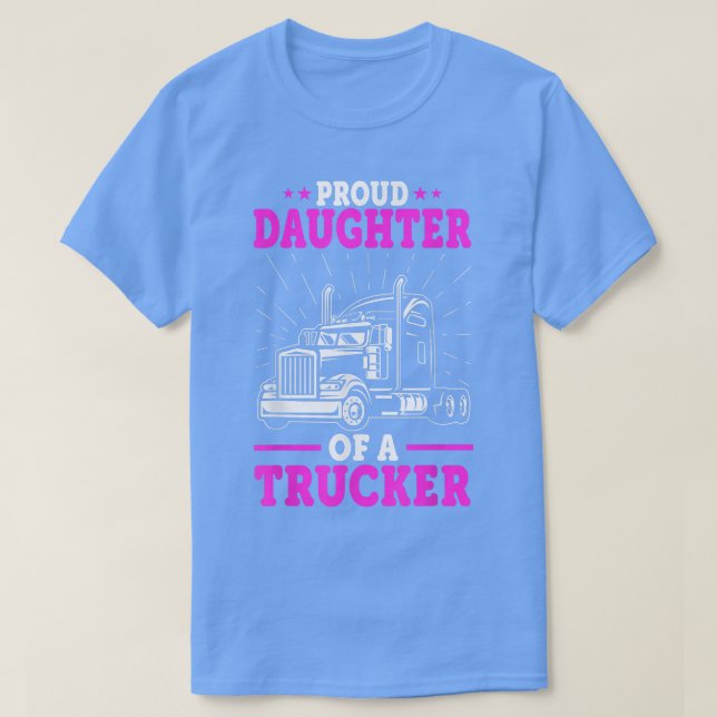 Truck Driver's Daughter - Proud Daughter Of A Truc T-Shirt (Design Front)