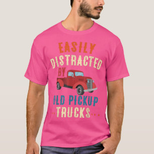 Truck Easily Distracted By Old Pickup Trucks Funny T-Shirt