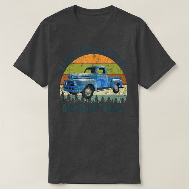 Truck Easily Distracted By Old Pickup Trucks Funny T-Shirt (Design Front)