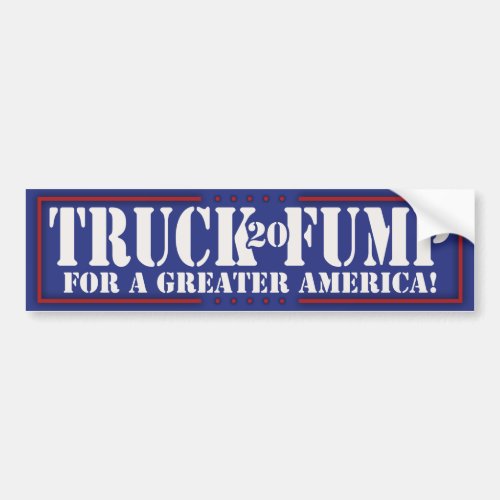 Truck Fump 20 for a greater America Bumper Sticker