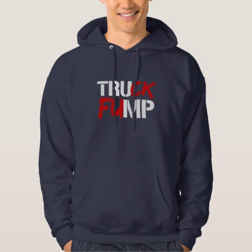 TRUCK FUMP SIGN _ white _ _ Election 2016 _ Hoodie