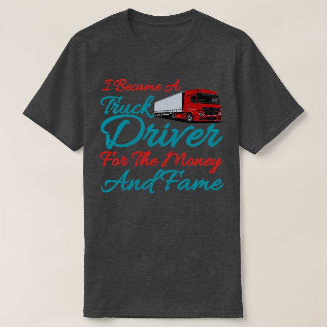 Truck simulator driverI Became A Truck Driver For  T-Shirt (Design Front)
