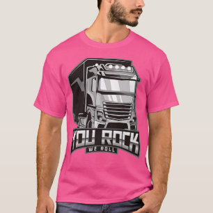 Trucker Big Rig Truck You Rock We Roll Truck Drive T-Shirt