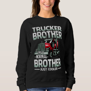 Trucker Brother Like A Normal Brother Just Cooler Sweatshirt