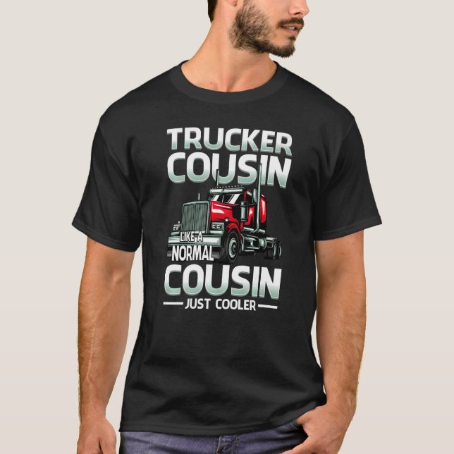Trucker Cousin Like A Normal Cousin Just Cooler   T-Shirt (Front)