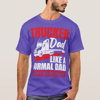 Trucker Dad Truck Driver Father Gift T-Shirt