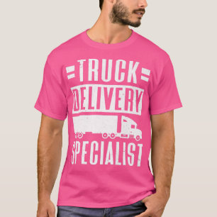 Trucker Delivery Specialist Trucking Truck Driver T-Shirt