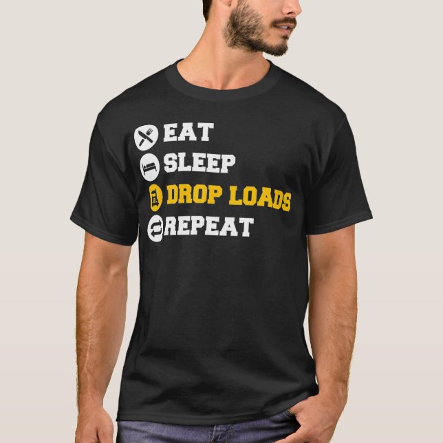Trucker Drop Loads  Trucking Trucks Diesel Truck T-Shirt (Front)