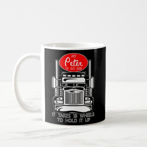 Trucker For My Peter Is So Big Truck Driver Coffee Mug