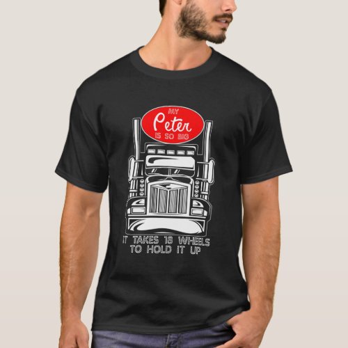 Trucker For My Peter Is So Big Truck Driver T_Shirt