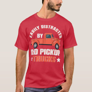 Trucker Gift Easily Distracted By Old Pickup Truck T-Shirt