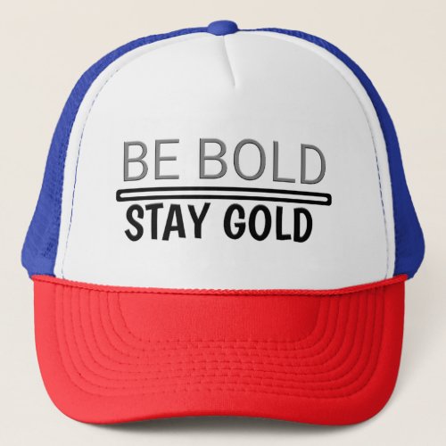 Trucker Hat _ Be Bold Stay Gold 