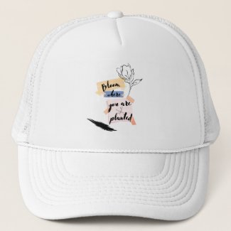 Trucker Hat Bloom Where You Are Planted