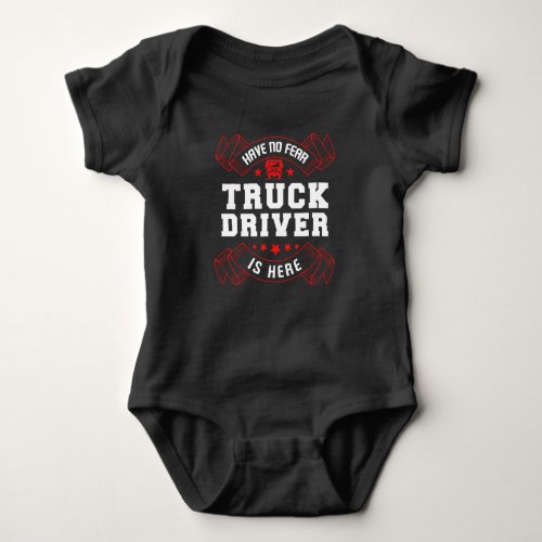 Trucker Have No Fear The Truck Driver Is Here Baby Bodysuit