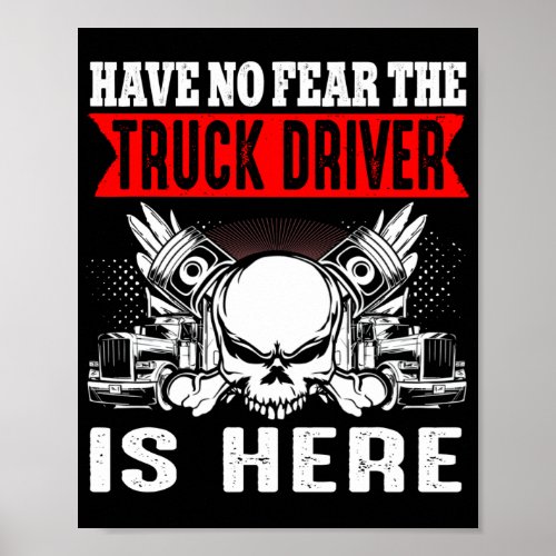 Trucker Have No Fear The Truck Driver Is Here Poster