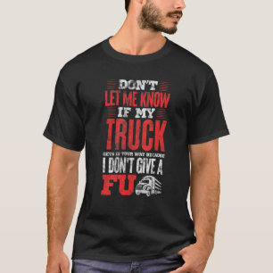 Trucker If My Truck Gets In Your Way I Dont Give A T-Shirt