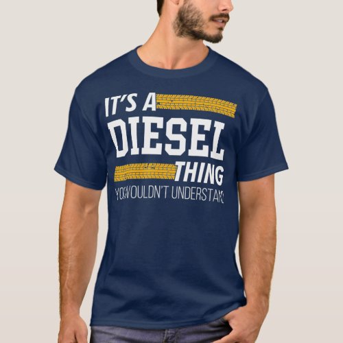 Trucker Its A Diesel Thing  Trucking Trucks T_Shirt