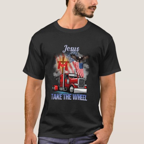 Trucker Jesus Take The Wheel Trucker  Truck Driver T_Shirt