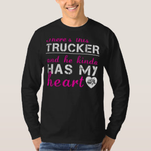 Trucker Love: He Kinda Has My Heart T-Shirt