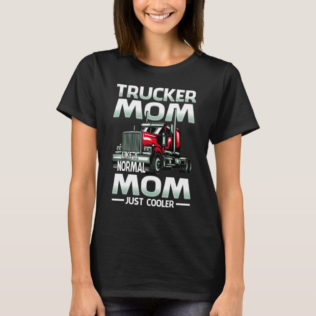 Trucker Mom Like A Normal Mom Just Cooler T-Shirt (Front)