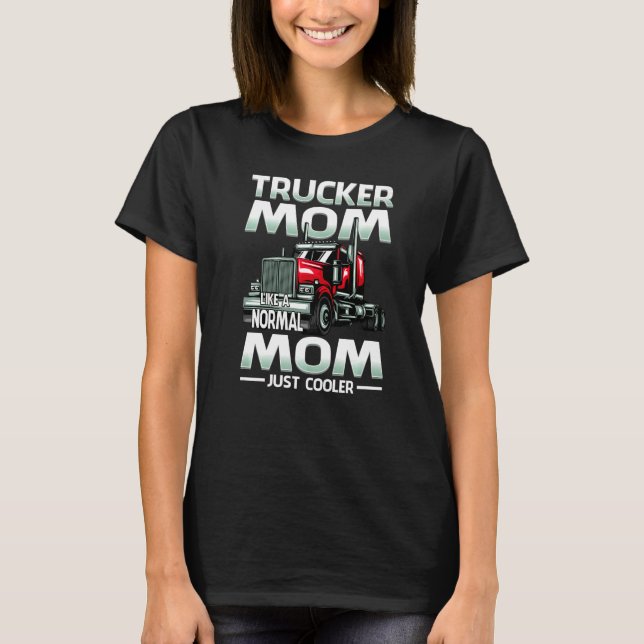 Trucker Mom Like A Normal Mom Just Cooler   T-Shirt (Front)