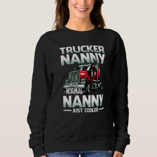 Trucker Nanny Like A Normal Nanny Just Cooler   Sweatshirt
