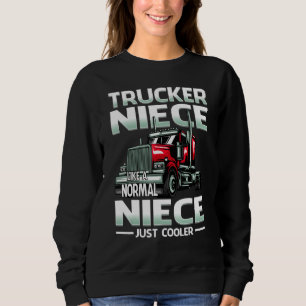 Trucker Niece Like A Normal Niece Just Cooler Sweatshirt