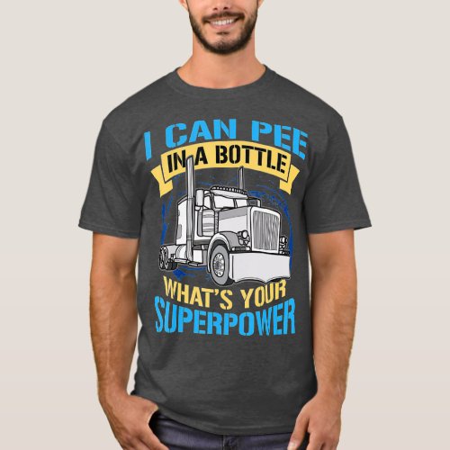 Trucker Pee In A Bottle Superpower Funny Gift  T_Shirt