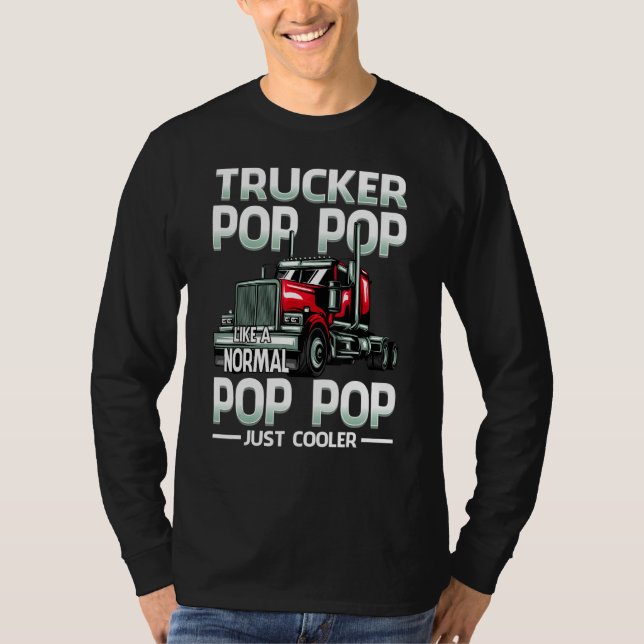 Trucker Pop Pop Like A Normal Pop Pop Just Cooler T-Shirt (Front)