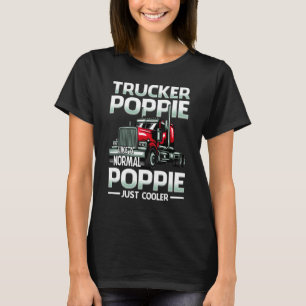 Trucker Poppie Like A Normal Poppie Just Cooler T-Shirt