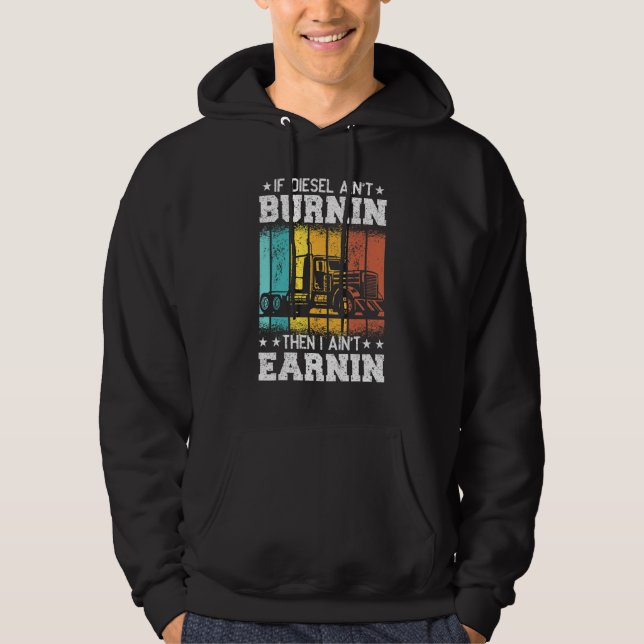 Trucker Quote Semi Truck If Diesel ain't Burnin Hoodie (Front)