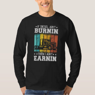 Trucker Quote Semi Truck If Diesel ain't Burnin T-Shirt
