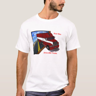 trucker Real men drive big trucks T-Shirt