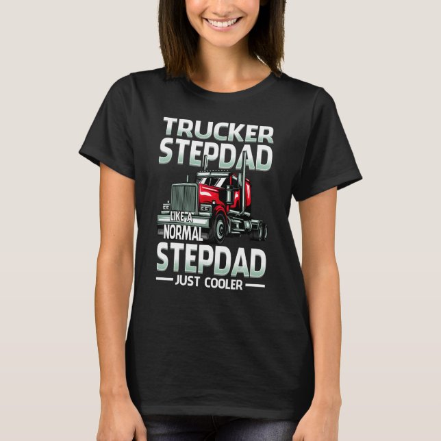 Trucker Stepdad Like A Normal Stepdad Just Cooler T-Shirt (Front)