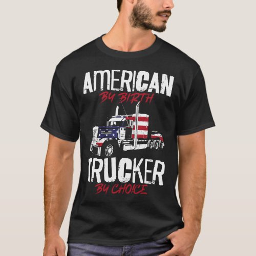 Trucker Truck Driver American By Birth Trucker By T_Shirt