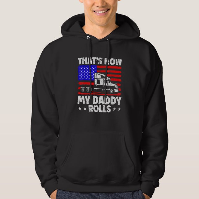 Trucker Truck Driver American Flag My Daddy Rolls  Hoodie (Front)
