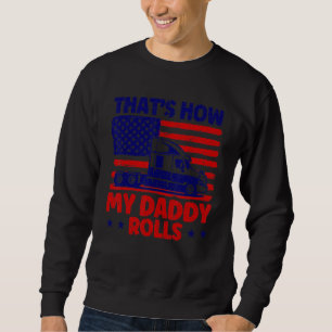 Trucker Truck Driver American Flag My Daddy Rolls Sweatshirt