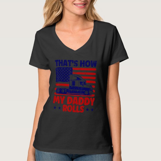 Trucker Truck Driver American Flag My Daddy Rolls T-Shirt (Front)