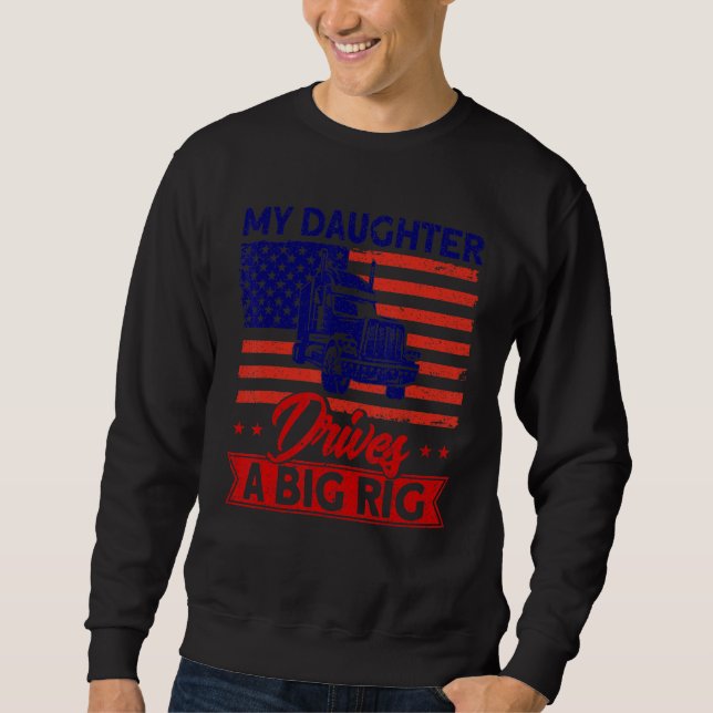 Trucker Truck Driver American Flag My Daughter Dri Sweatshirt (Front)