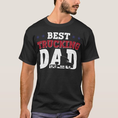 Trucker Truck Driver Best Trucking Dad Dad Father T_Shirt