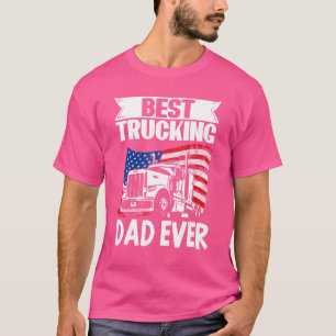 Trucker Truck Driver Best Trucking Dad Ever T-Shirt