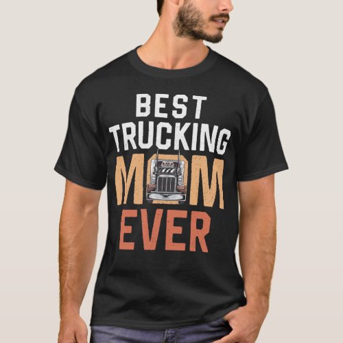 Trucker Truck Driver Best Trucking Mom Ever Mom T_Shirt