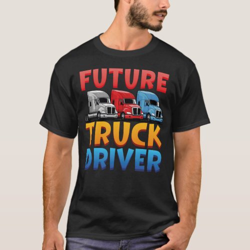 Trucker Truck Driver Future Truck Driver Kids T_Shirt