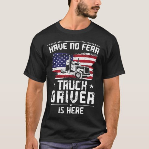 Trucker Truck Driver Have No Fear Truck Driver Is T_Shirt