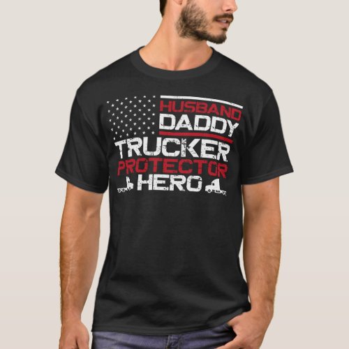 Trucker Truck Driver Husband Daddy Trucker T_Shirt
