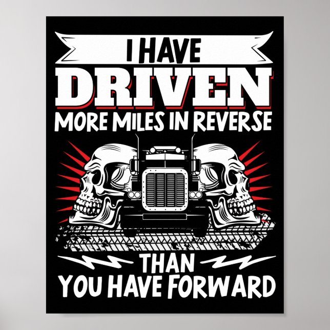 Trucker Truck Driver I Have Driven More Miles In Poster (Front)
